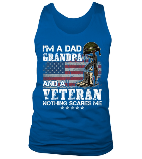 Im A Dad Grandpa And A Veteran Nothing Scares Me Shirt T-Shirt Tank Top Unisex