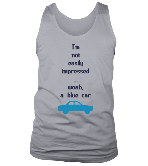 Im Not Easily Impressed ... Woah, A Blue Car! Tote Bag Tank Top Unisex