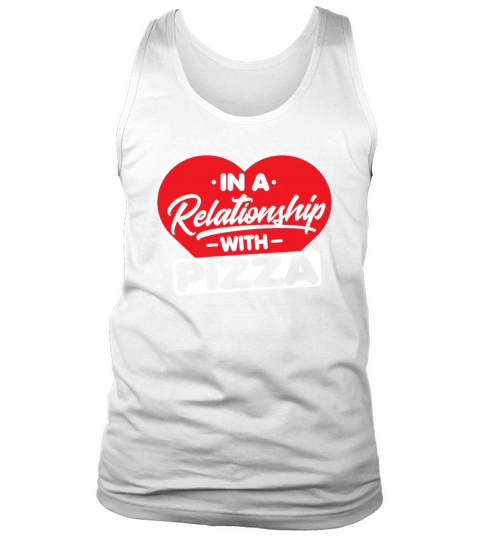 In a Relationship with Pizzas - Funny Pizza Lover Tank Top Unisex
