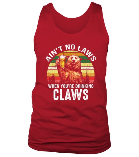 Vintage Bear Ain’t No Laws When You’re Drinking Claws shirt Tank Top Unisex