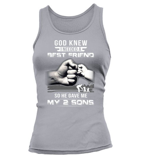 GOD KNEW I NEEDED A BEST FRIEND SO HE GAVE ME MY 2 SONS Shirt Tank top Woman