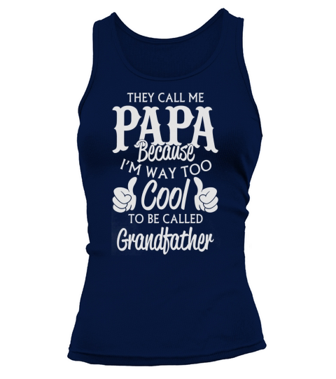 They Call Me Papa Because Im Too Cool To Be Grandpa T-Shirt Tank top Woman