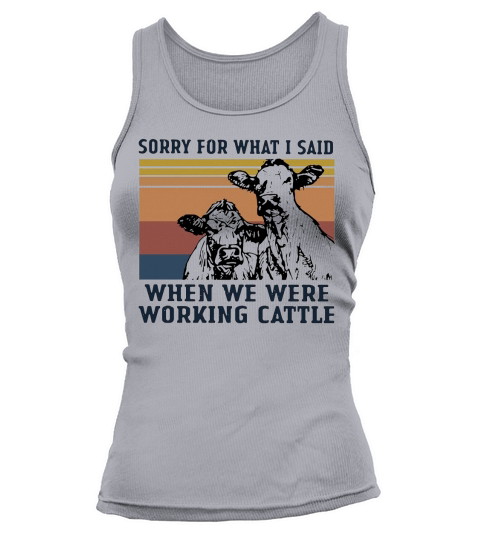 Vintage cow sorry for what I said when we were working Cattle shirt Tank top Woman
