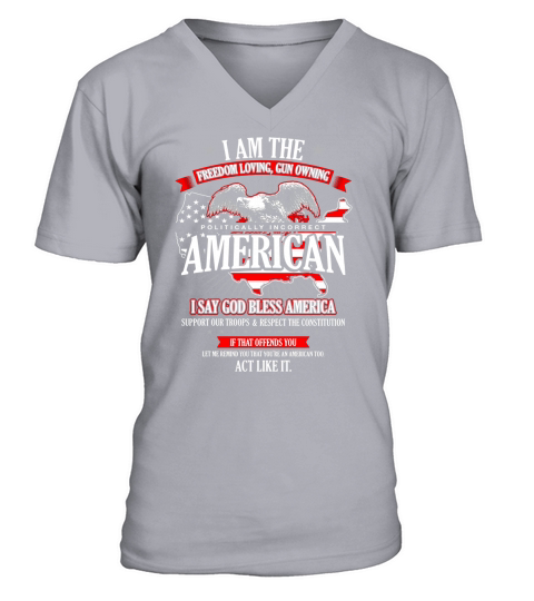 Politically Incorrect Shirt I Am The Freedom Loving American V-Neck T-shirt