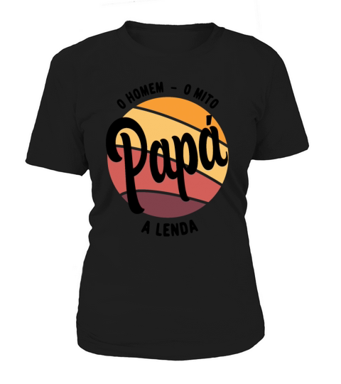 Daddy The Man The Myth The Legend Portuguese Papa Women's T-Shirt