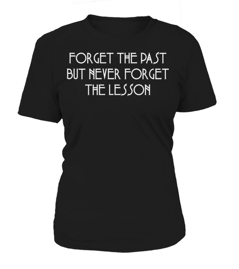 Forget The Past But Never Forget The Lesson Quotes Women's T-Shirt