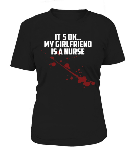 Mens Its Ok My Girlfriend Is A Nurse Women's T-Shirt