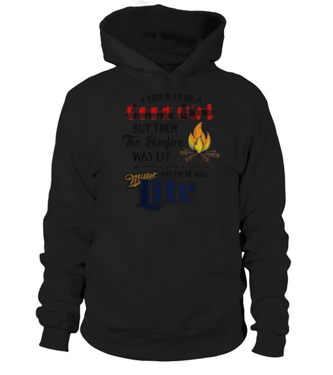 I tried to be a good girl but then the Bonfire was lit and there was Miller Lite Hoodie Unisex