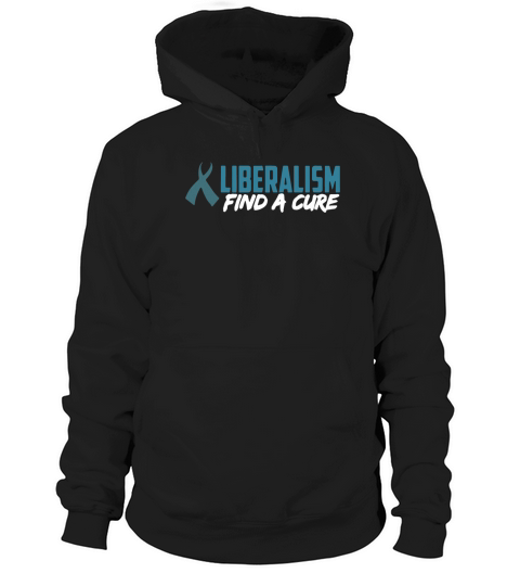 Liberalism find a cure t shirts Hoodie Unisex