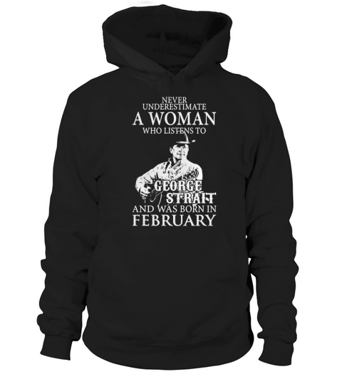 Never Underestimate A Woman Who Listens To George Strait And Was Born In February Hoodie Unisex
