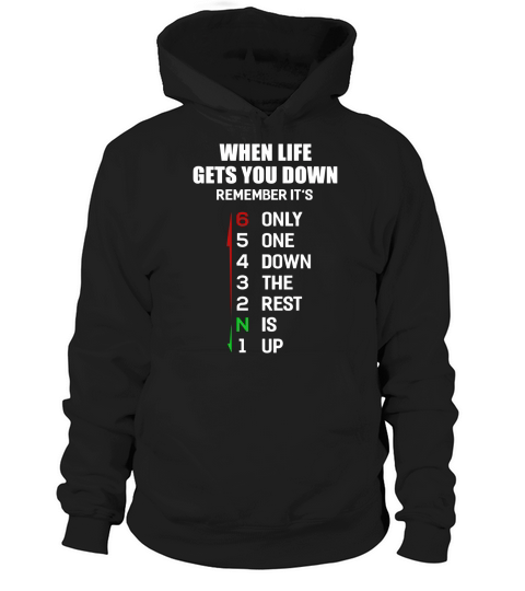 When life gets you down, remember its only one down, the rest is up! Shirt Hoodie Unisex