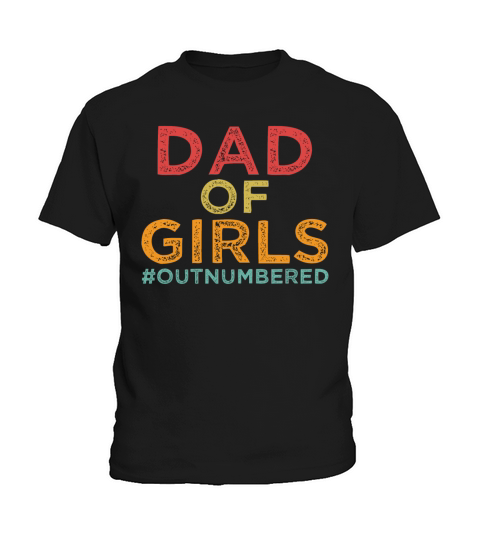 Dad of Girls - Outnumbered - Father - Daddy Kids T-Shirt