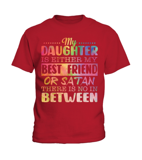 My Daughter Is Either My Best Friend Or Satan Kids T-Shirt