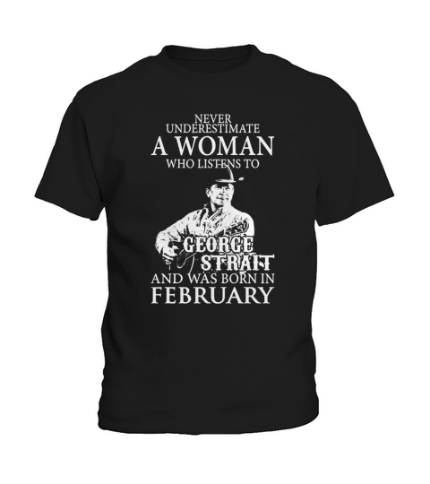 Never Underestimate A Woman Who Listens To George Strait And Was Born In February Kids T-Shirt
