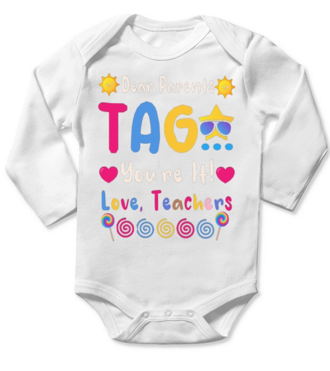 Dear Parents Tag You Re It Love Teachers Long Sleeve Baby One-Piece