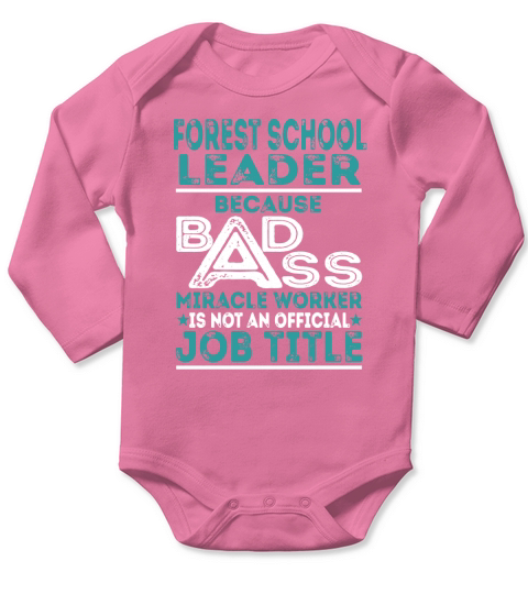 Forest School Leader Because BADASS Miracle Worker Job Shirts Long Sleeve Baby One-Piece