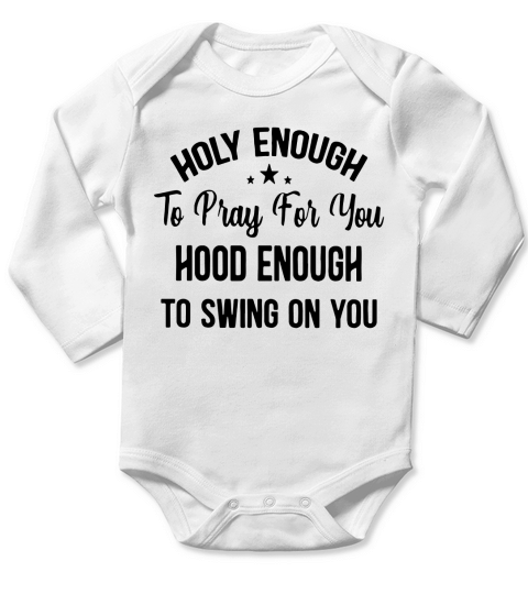 Official Stars Holy enough to pray for you hood enough to swing on you shirt Long Sleeve Baby One-Piece