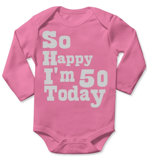 So Happy Im 50 Today 50th Birthday Years Old Funn Long Sleeve Baby One-Piece