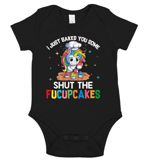 LGBT Unicorn i just baked you some shut the fucupcakes shirt - Unisex Long Sleeve Short Sleeve Baby One-Piece