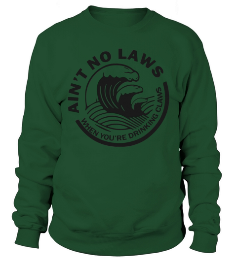Ain’t No Laws When Youre Drinking Claws Sweatshirt Unisex