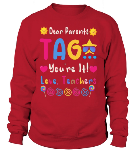 Dear Parents Tag You Re It Love Teachers Sweatshirt Unisex