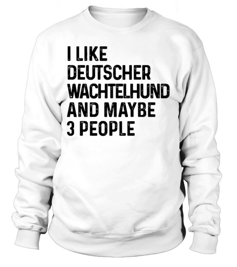 I Like Deutscher Wachtelhund And Maybe 3 People Sweatshirt Unisex