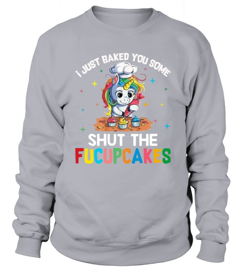 LGBT Unicorn i just baked you some shut the fucupcakes shirt - Unisex Long Sleeve Sweatshirt Unisex