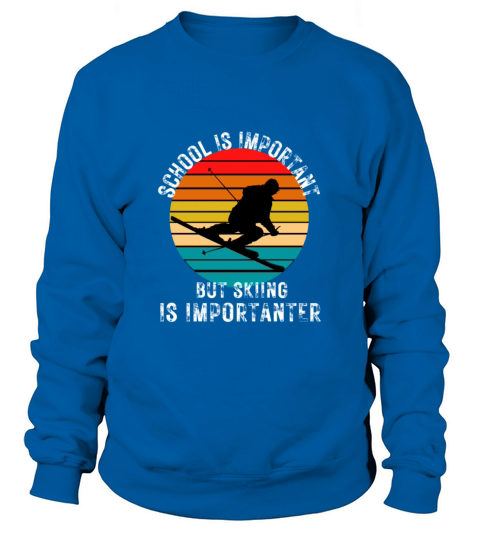 School Is Important But Skiing Is Importanter Sweatshirt Unisex