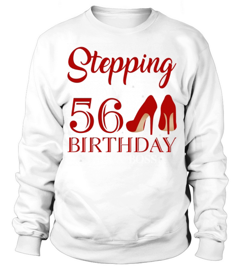 Stepping Into My 56th Birthday Like A Boss 2020 Sweatshirt Unisex