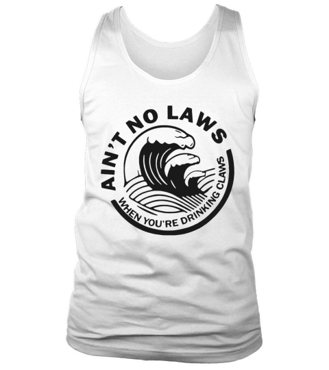 Ain’t No Laws When Youre Drinking Claws Tank Top Unisex
