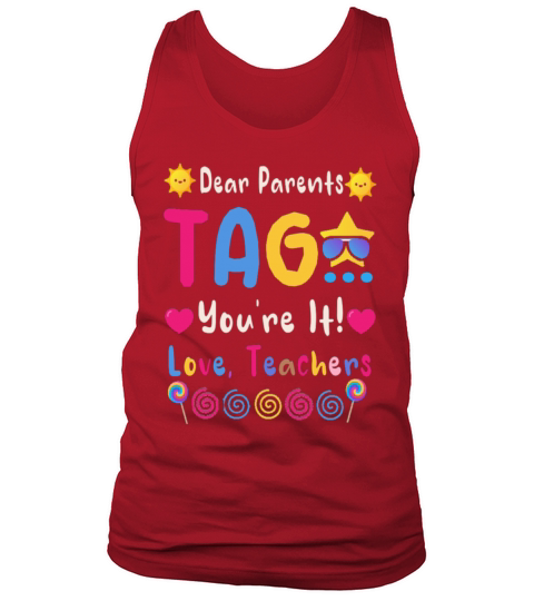 Dear Parents Tag You Re It Love Teachers Tank Top Unisex