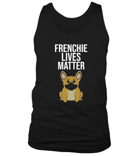 Frenchie Lives Matter T Shirt Frenchie Dog Mom Gift 1 Tank Top Unisex