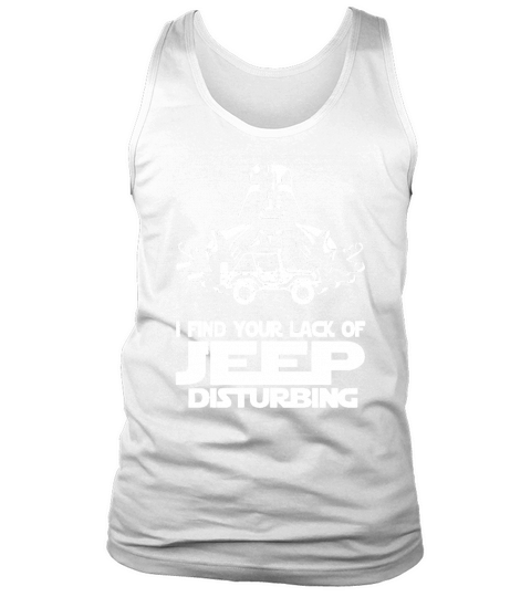 I Find Your Lack Of Jeep Disturbing Tank Top Unisex