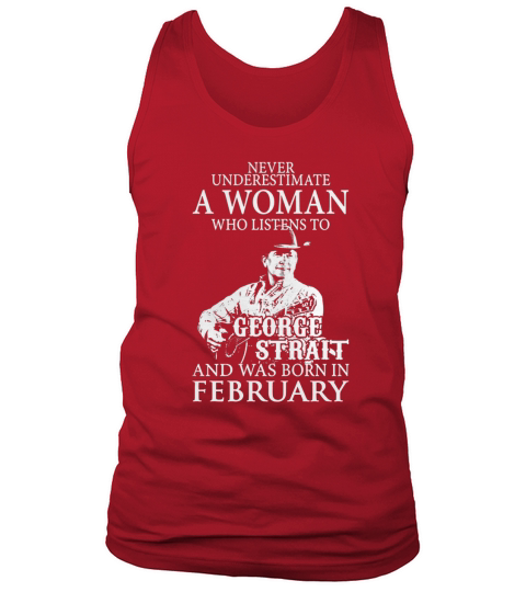 Never Underestimate A Woman Who Listens To George Strait And Was Born In February Tank Top Unisex