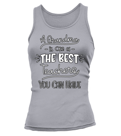 Cool A Grandma Is One Of The Best Teachers You Can Tank top Woman