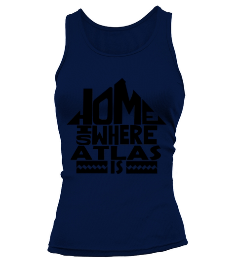 Home Is Where The Atlas Is Tshirts. Atlas Family Crest. Great Chistmas Gift Ideas Tank top Woman