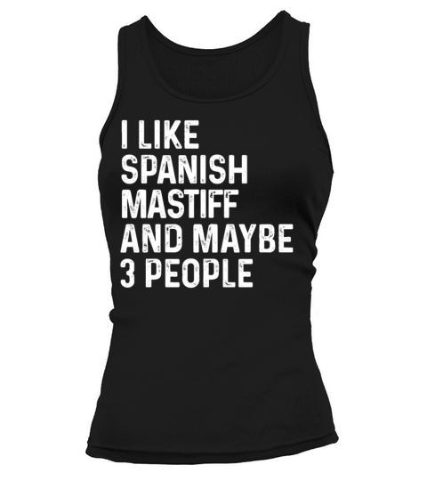 I Like Spanish Mastiff And Maybe 3 People Dog Tank top Woman