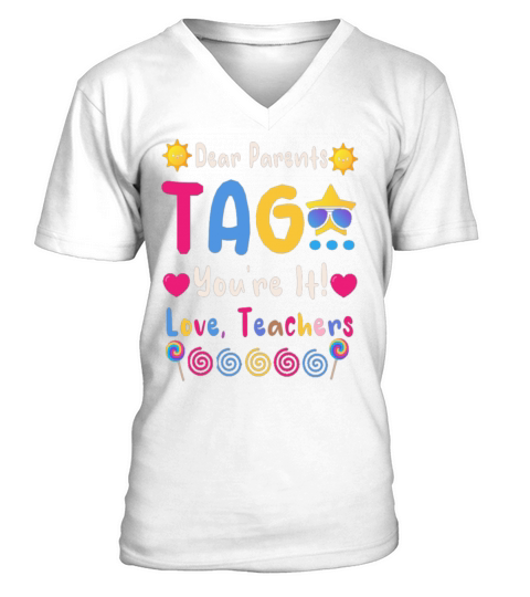 Dear Parents Tag You Re It Love Teachers V-Neck T-shirt