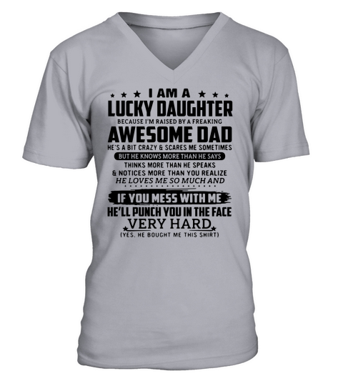I am a lucky daughter because I’m raised by a freaking awesome dad shirt V-Neck T-shirt