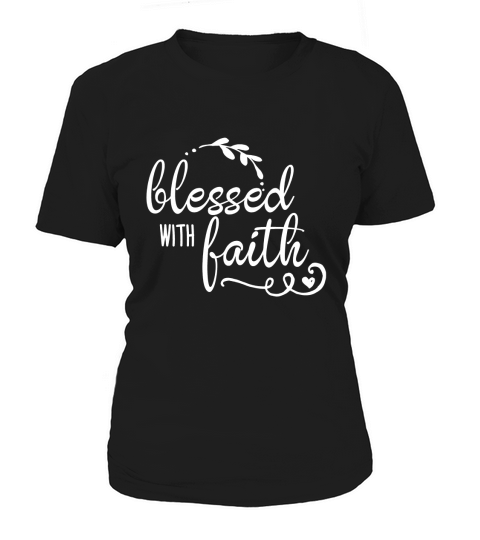 Womens Religious T-Shirt - Blessed With Faith Tee Women's T-Shirt