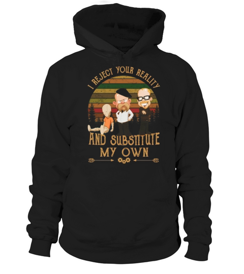 Mythbusters i reject your reality and substitute my own Hoodie Unisex
