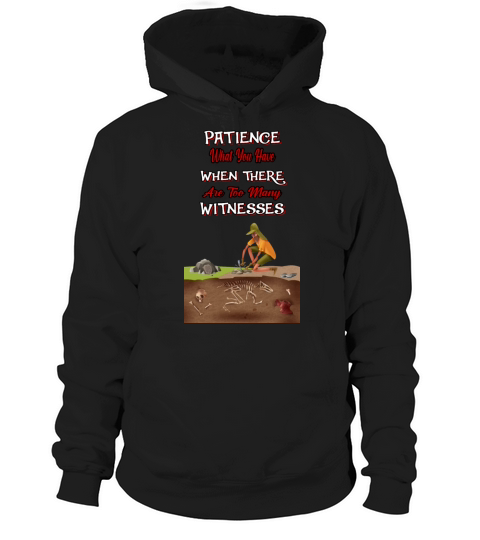 Patience What You Have - Humor Sarcastic Quote Hoodie Unisex