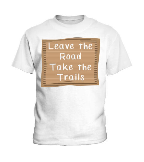 Hiking Leave the Road take the Trails Kids T-Shirt