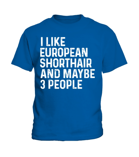 I Like European Shorthair And Maybe 3 People Cat Kids T-Shirt