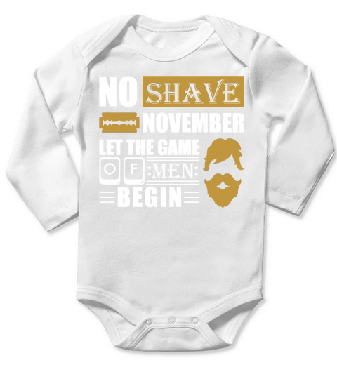 No Shave November Let The Game Of Men Begin T-Shirt Long Sleeve Baby One-Piece