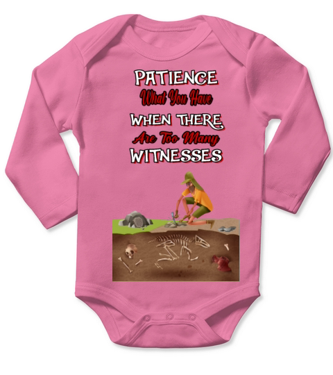Patience What You Have - Humor Sarcastic Quote Long Sleeve Baby One-Piece