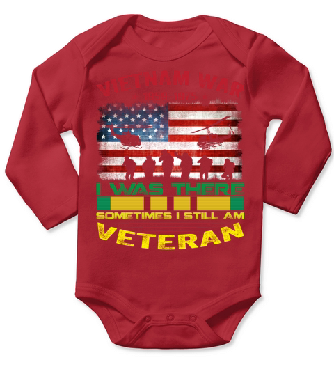 VIETNAM WAR I  WAS THERE SOMETIMES I STILL AM VETERAN Long Sleeve Baby One-Piece