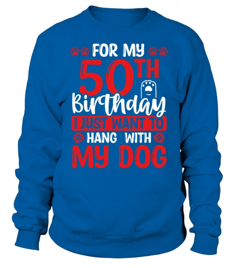 50th Birthday with my Dog Dad Dog Mom 50 Year Old Sweatshirt Unisex