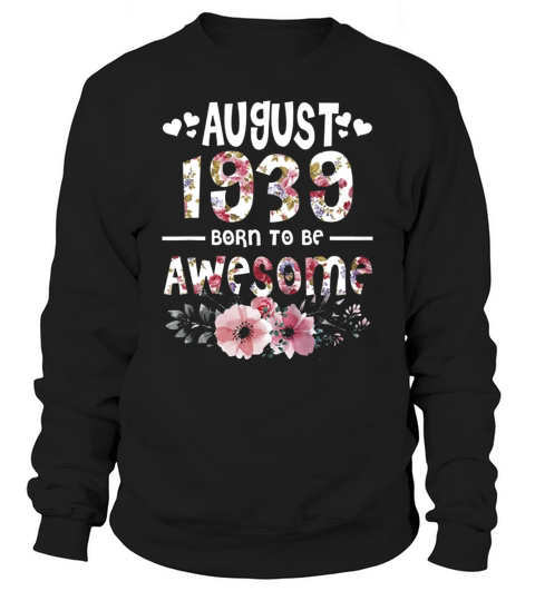 August 1939 Awesome 80Th Birthday Flower Girl t-shirt Sweatshirt Unisex
