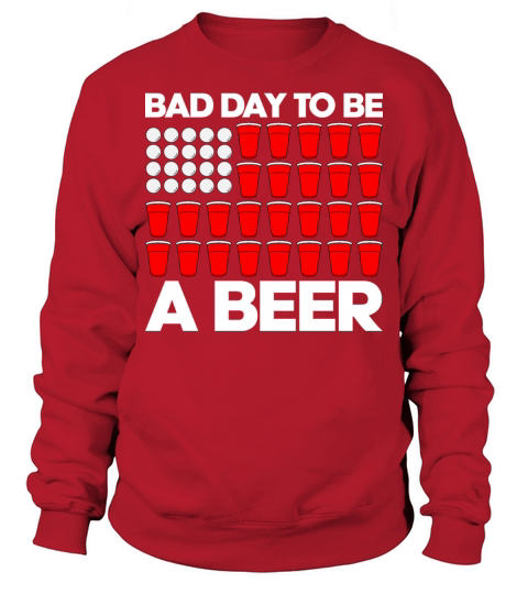 Bad Day To Be a Beer Sweatshirt Unisex